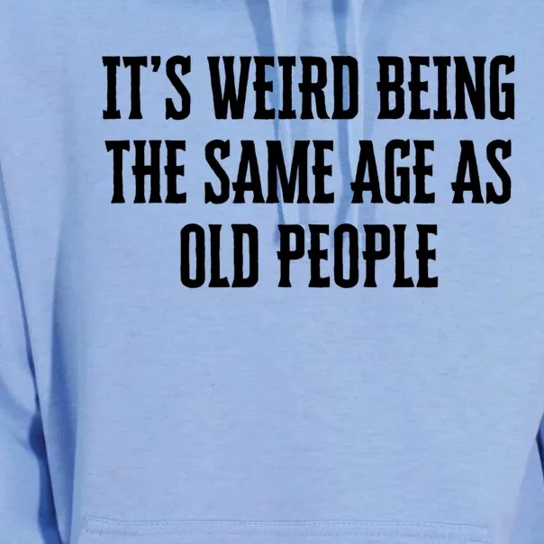 It's Weird Being The Same Age As Old People Funny Birthday Gift Unisex Surf Hoodie