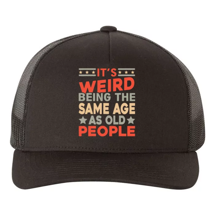 Its Weird Being The Same Age As Old People Funny Sarcastic Yupoong Adult 5-Panel Trucker Hat