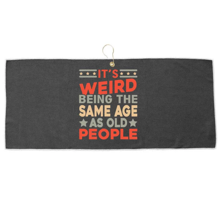 Its Weird Being The Same Age As Old People Funny Sarcastic Large Microfiber Waffle Golf Towel