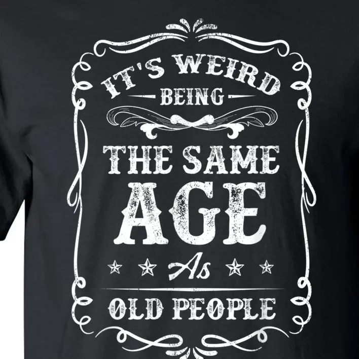 It's Weird Being The Same Age As Old People American Flag Tall T-Shirt