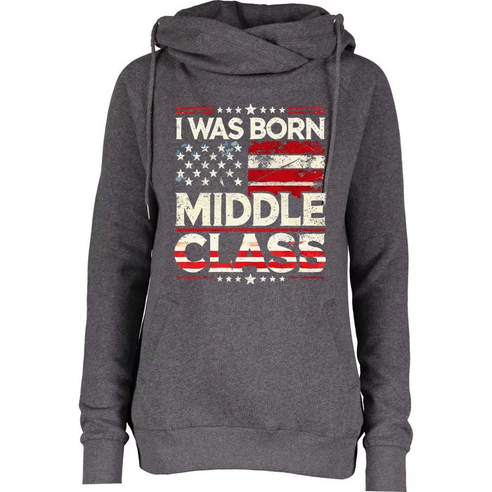 I Was Born In The Middle Class Trump Womens Funnel Neck Pullover Hood