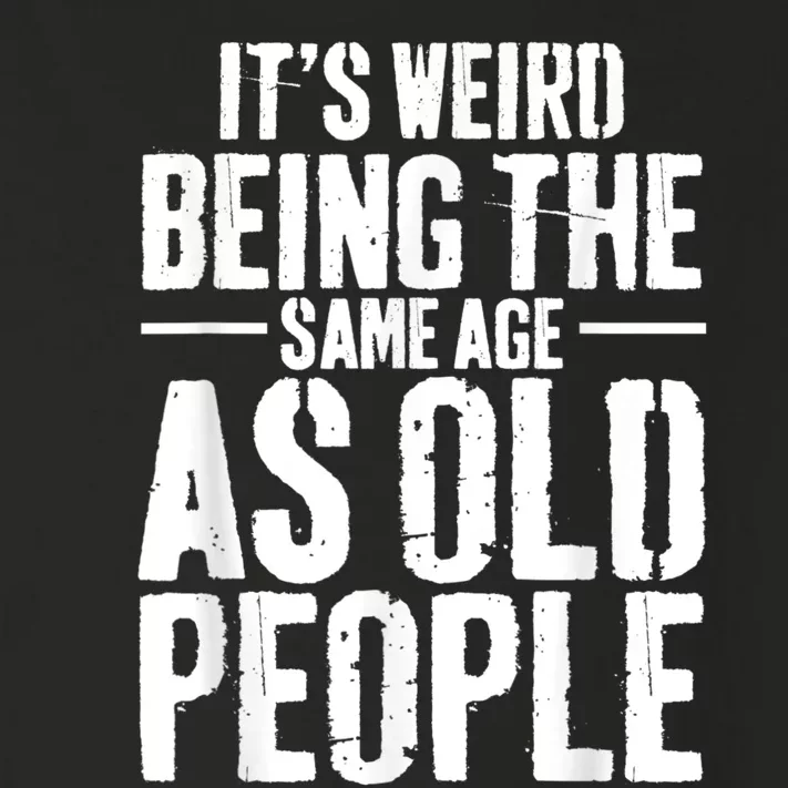 It's Weird Being The Same Age As Old People Men Women Funny Toddler Long Sleeve Shirt