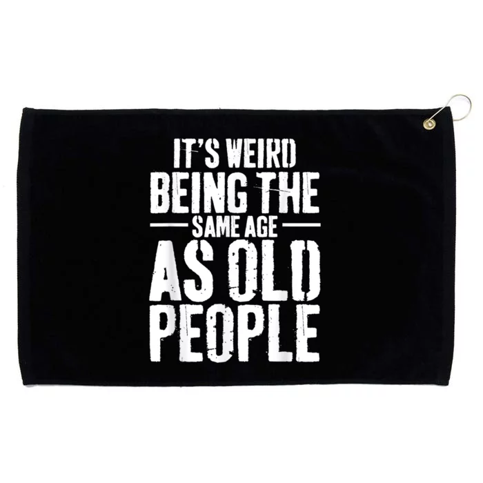 It's Weird Being The Same Age As Old People Men Women Funny Grommeted Golf Towel