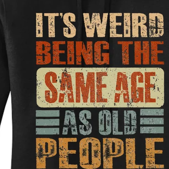 Its Weird Being The Same Age As Old People Funny Retro Women's Pullover Hoodie