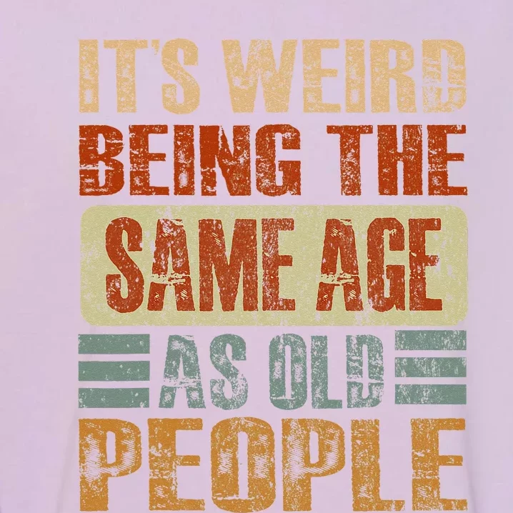 Its Weird Being The Same Age As Old People Funny Retro Garment-Dyed Sweatshirt