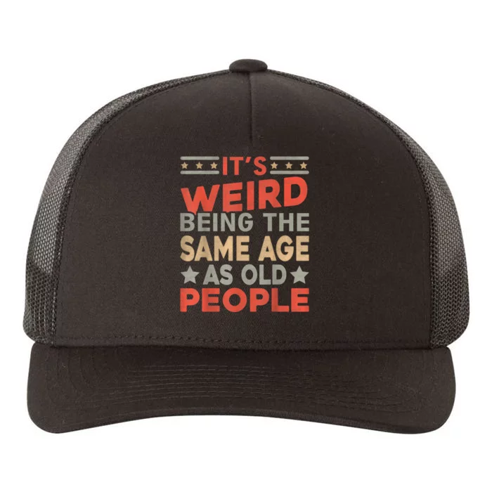 Its Weird Being The Same Age As Old People Funny Sarcastic Yupoong Adult 5-Panel Trucker Hat