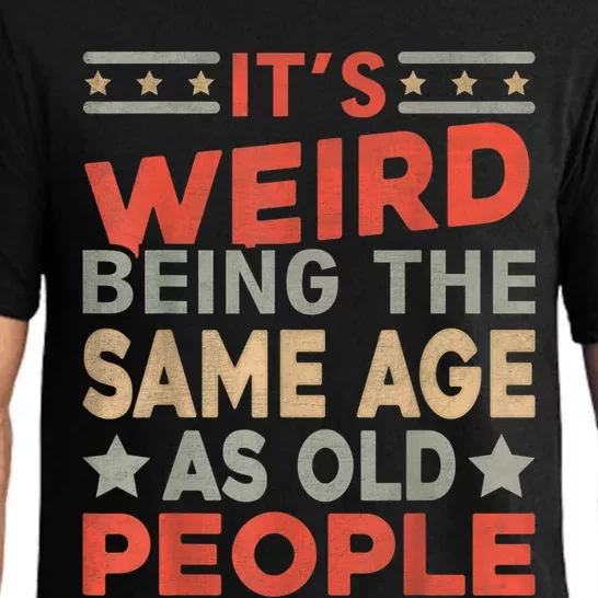 Its Weird Being The Same Age As Old People Funny Sarcastic Pajama Set