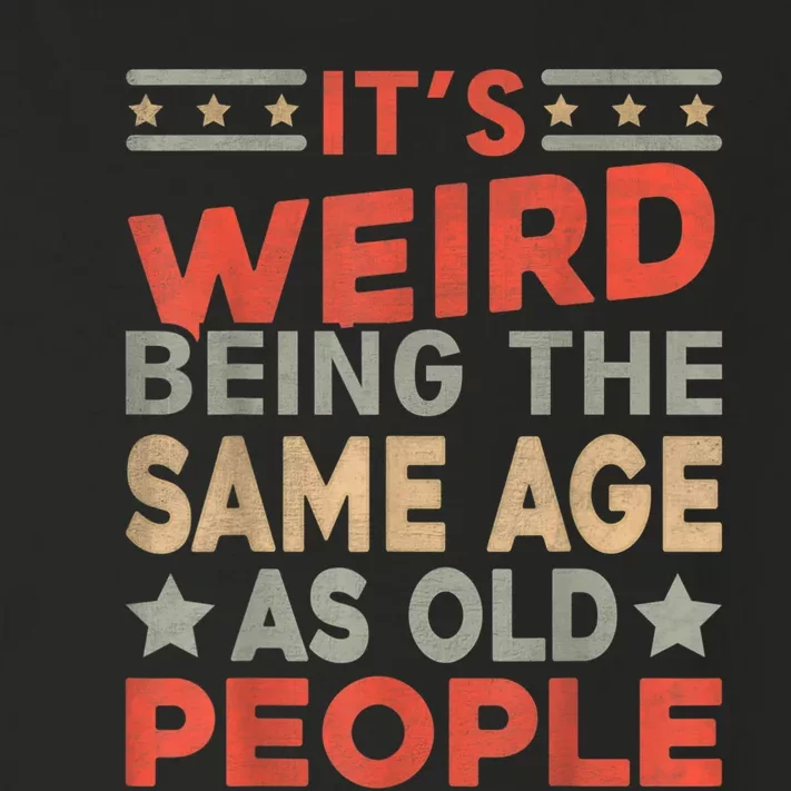 Its Weird Being The Same Age As Old People Funny Sarcastic Toddler Long Sleeve Shirt