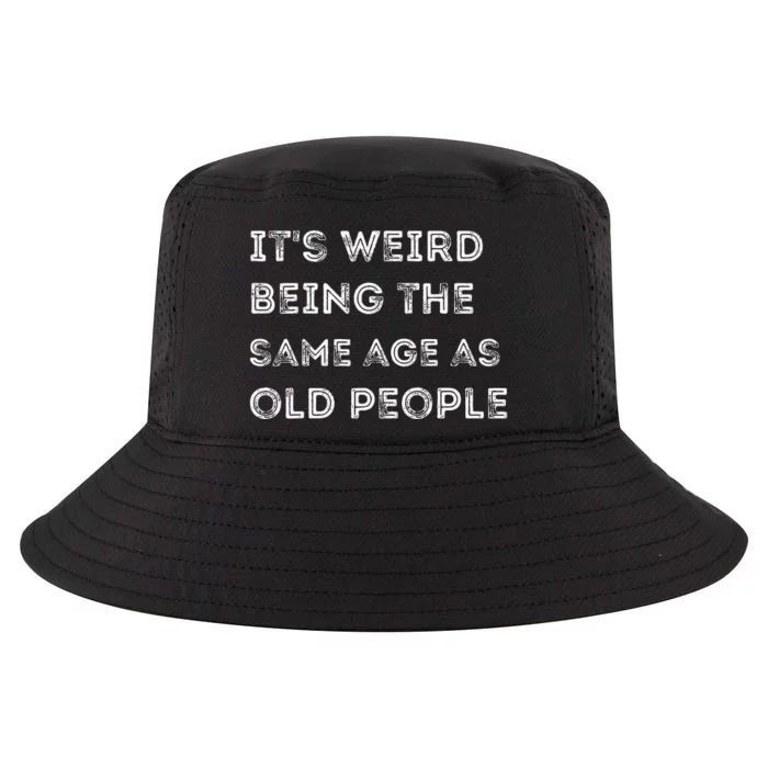 Its Weird Being The Same Age As Old People Cool Comfort Performance Bucket Hat