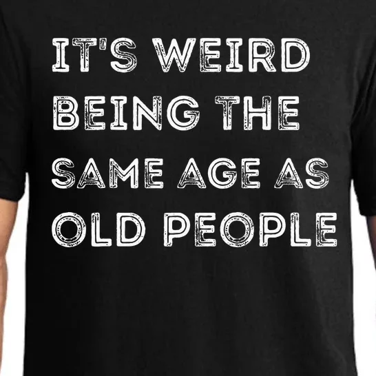 Its Weird Being The Same Age As Old People Pajama Set