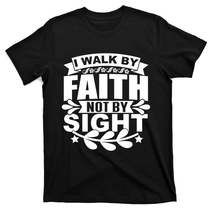 I Walk By Faith T T-Shirt