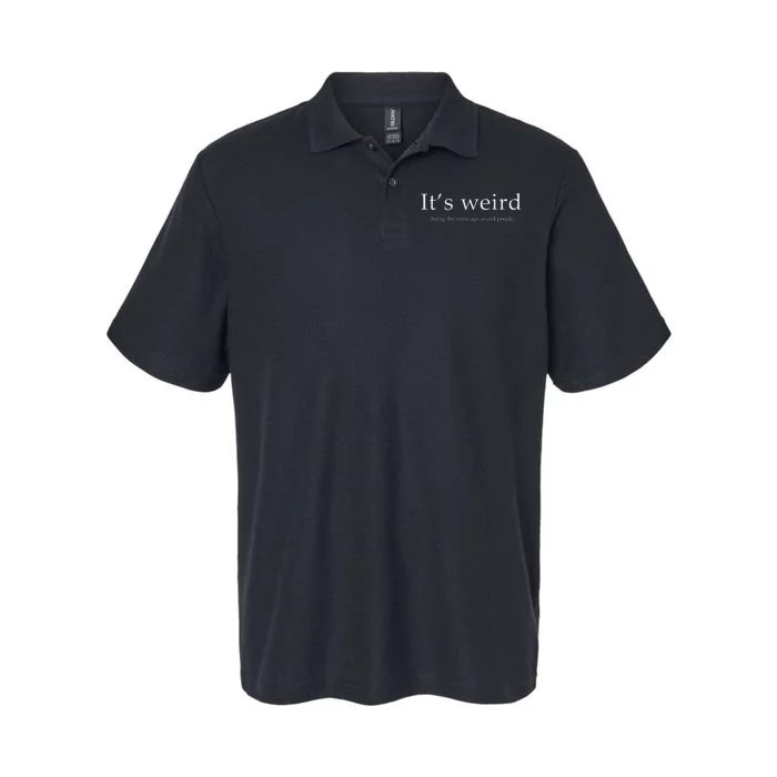 ItS Weird Being The Same Age As Old People Softstyle Adult Sport Polo