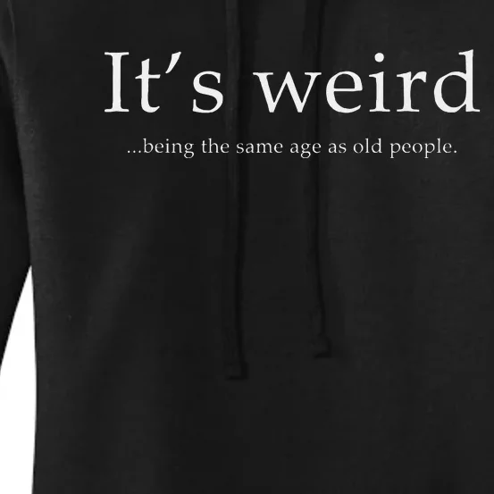 ItS Weird Being The Same Age As Old People Women's Pullover Hoodie