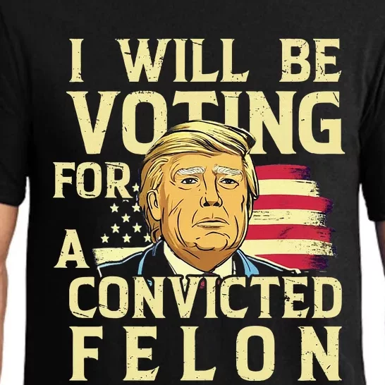 I Will Be Voting For A Convicted Felon Voting For Trump Pajama Set