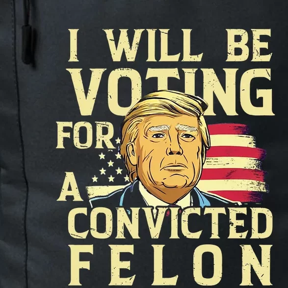 I Will Be Voting For A Convicted Felon Voting For Trump Daily Commute Backpack