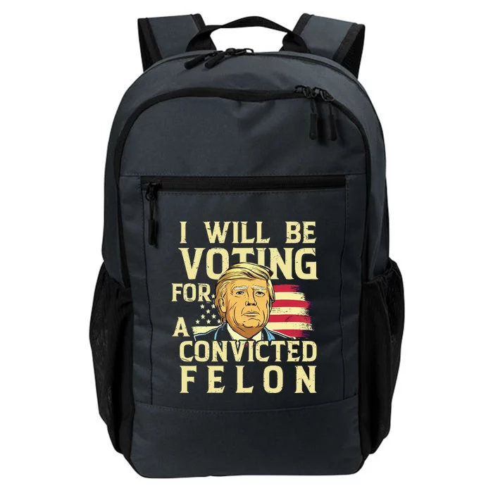 I Will Be Voting For A Convicted Felon Voting For Trump Daily Commute Backpack