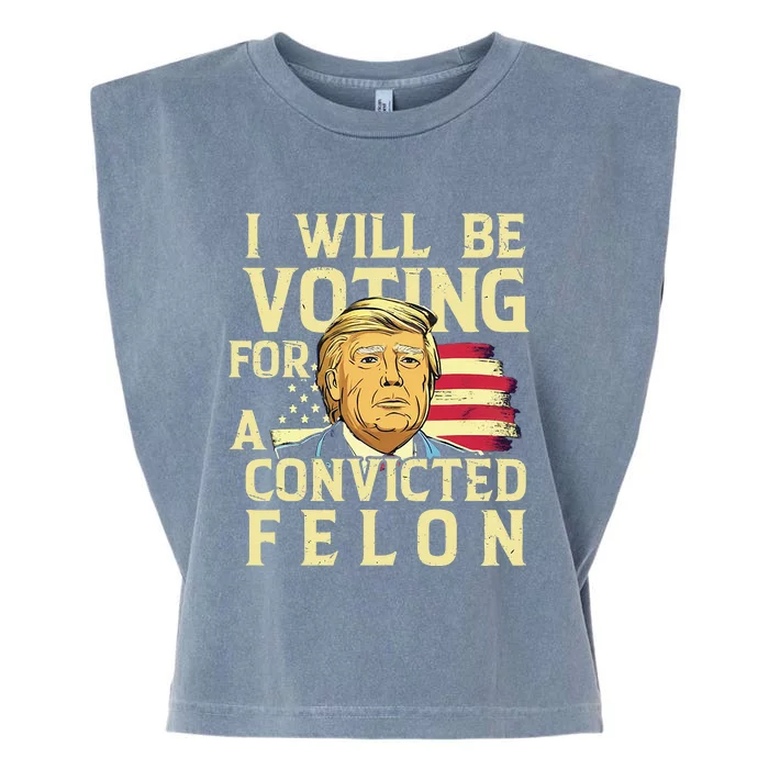 I Will Be Voting For A Convicted Felon Voting For Trump Garment-Dyed Women's Muscle Tee