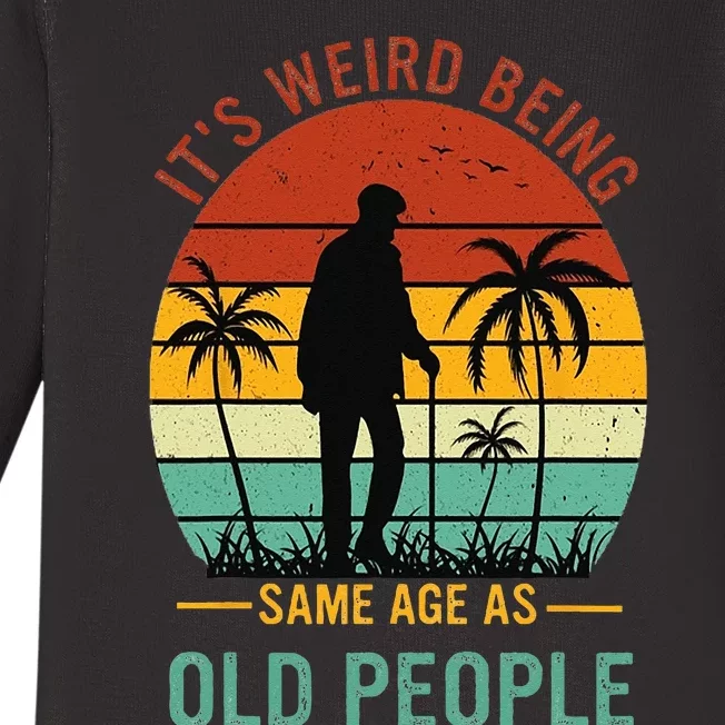 Its Weird Being The Same Age As Old People Funny Baby Long Sleeve Bodysuit