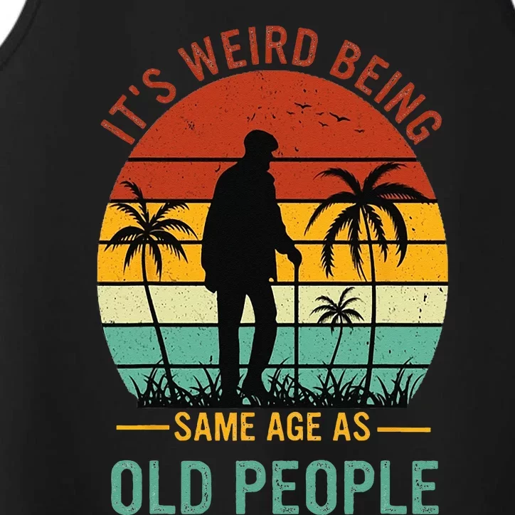 Its Weird Being The Same Age As Old People Funny Performance Tank