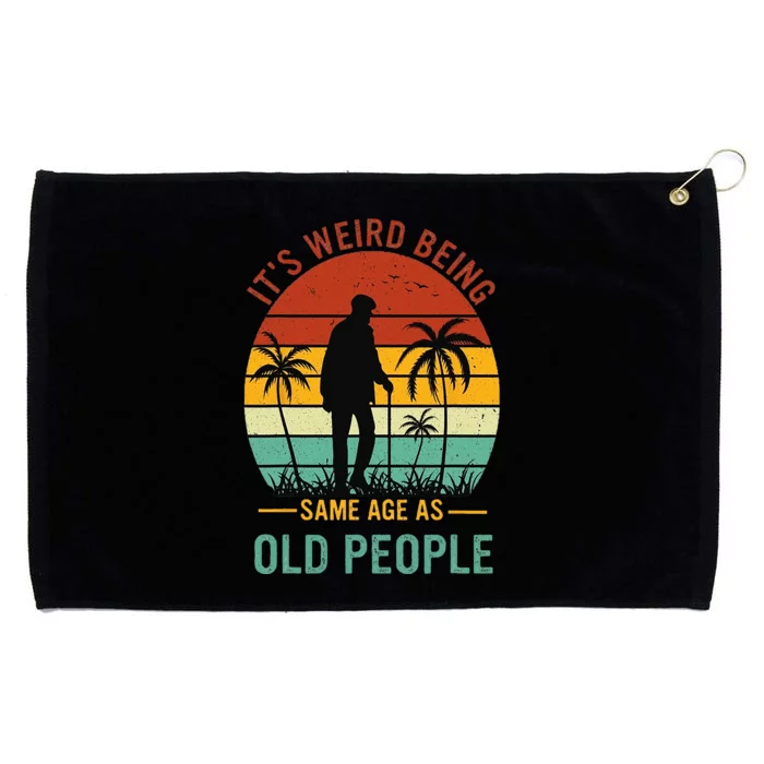 Its Weird Being The Same Age As Old People Funny Grommeted Golf Towel