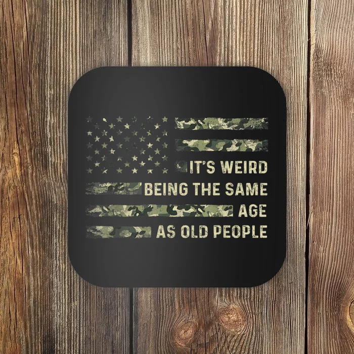 It's Weird Being The Same Age As Old People American Flag Coaster