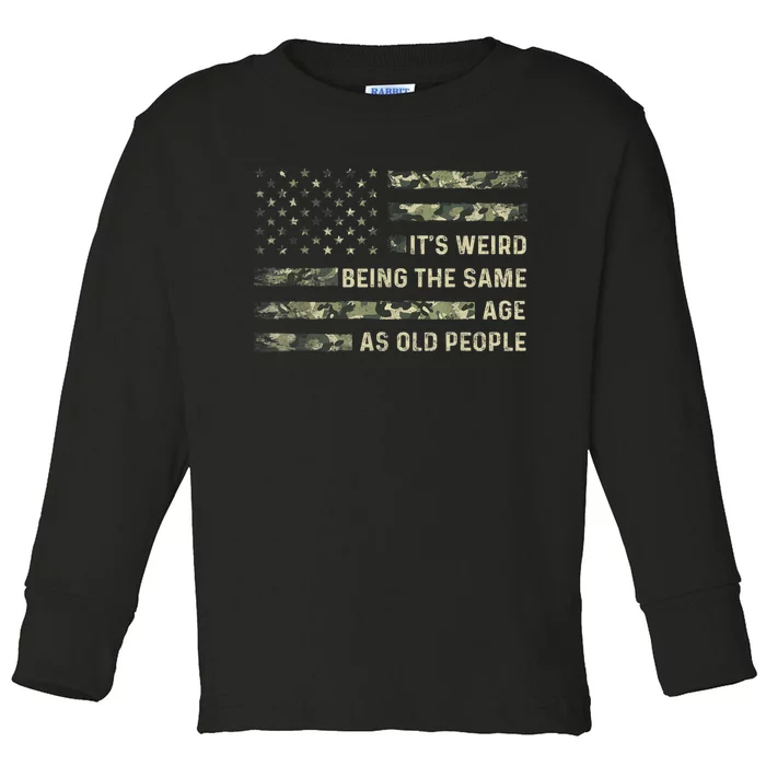 It's Weird Being The Same Age As Old People American Flag Toddler Long Sleeve Shirt