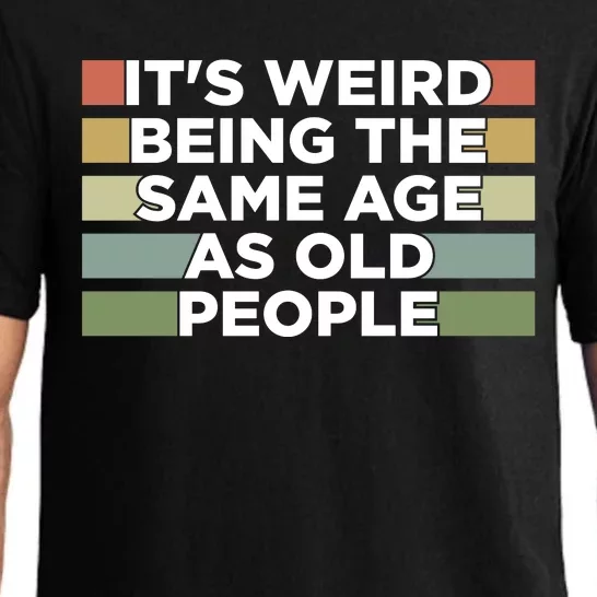 It's Weird Being The Same Age As Old People Funny Birthday Pajama Set