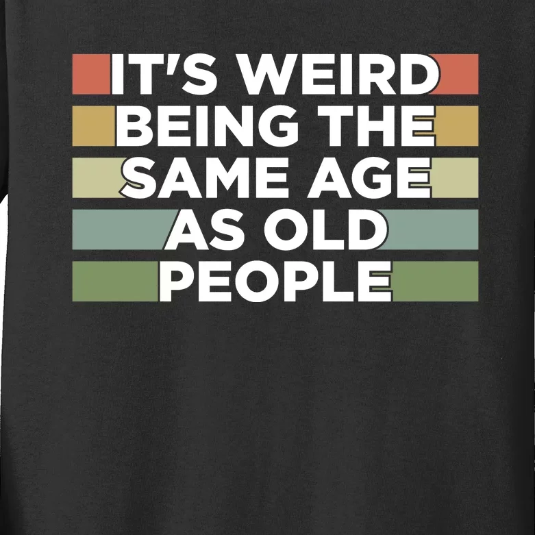 It's Weird Being The Same Age As Old People Funny Birthday Kids Long Sleeve Shirt