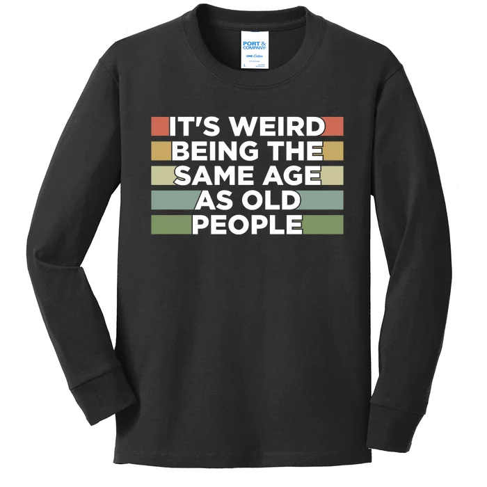 It's Weird Being The Same Age As Old People Funny Birthday Kids Long Sleeve Shirt