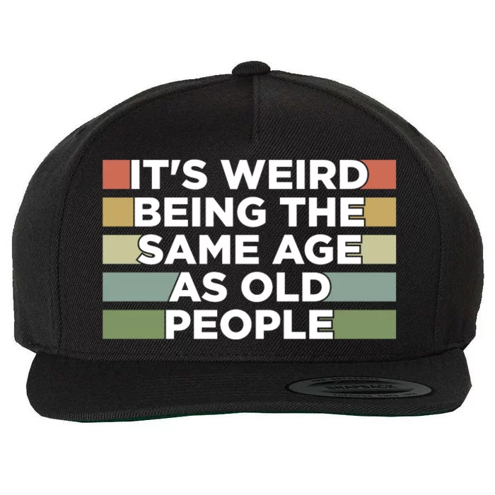 It's Weird Being The Same Age As Old People Funny Birthday Wool Snapback Cap