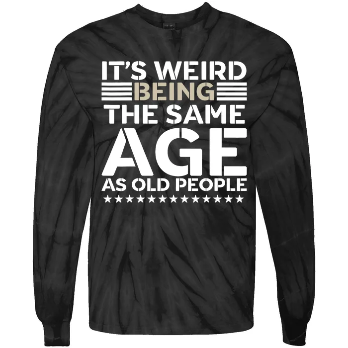 Its Weird Being The Same Age As Old People Funny Retro Tie-Dye Long Sleeve Shirt