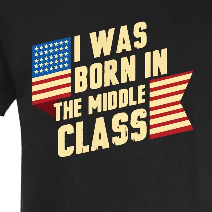 I Was Born In The Middle Class Trump 2024 Garment-Dyed Heavyweight T-Shirt