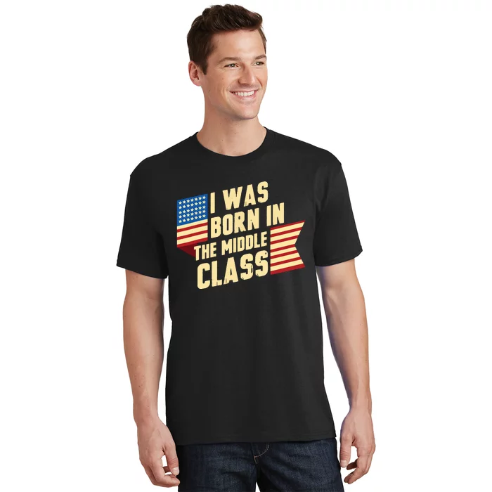 I Was Born In The Middle Class Trump 2024 T-Shirt