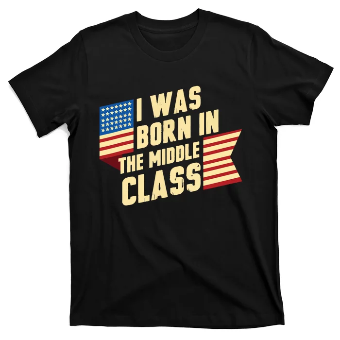 I Was Born In The Middle Class Trump 2024 T-Shirt