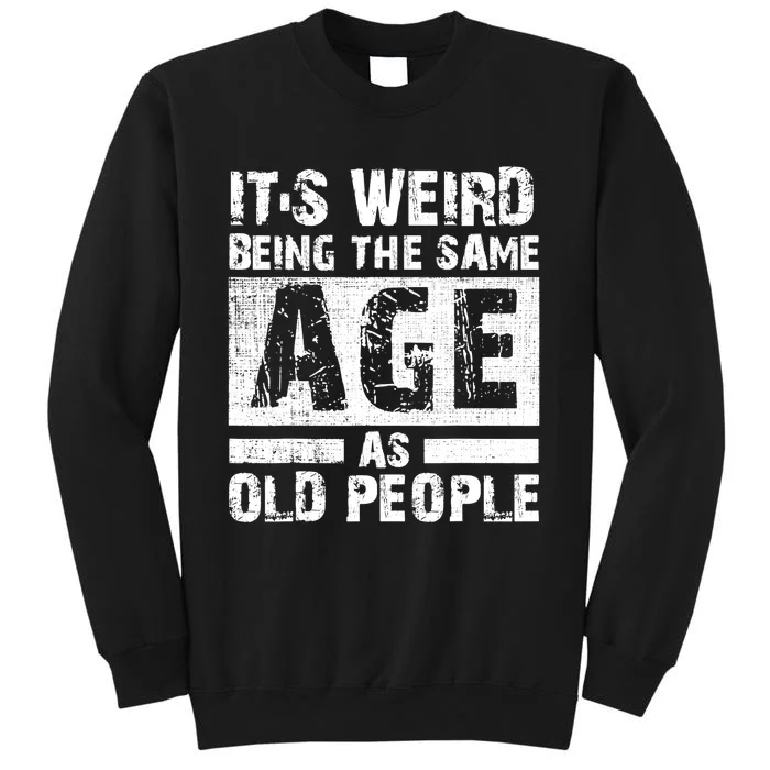 It's Weird Being The Same Age As Old People Funny Vintage Sweatshirt