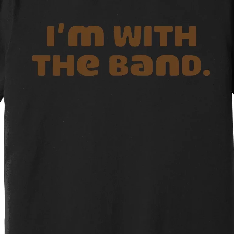 Im With Band Music Premium T-Shirt