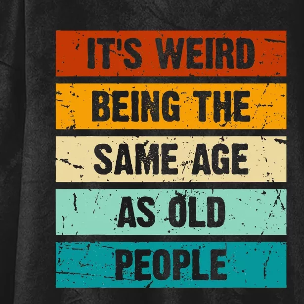 ItS Weird Being The Same Age As Old People Retro Sarcastic Hooded Wearable Blanket