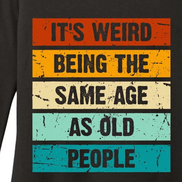 ItS Weird Being The Same Age As Old People Retro Sarcastic Womens CVC Long Sleeve Shirt