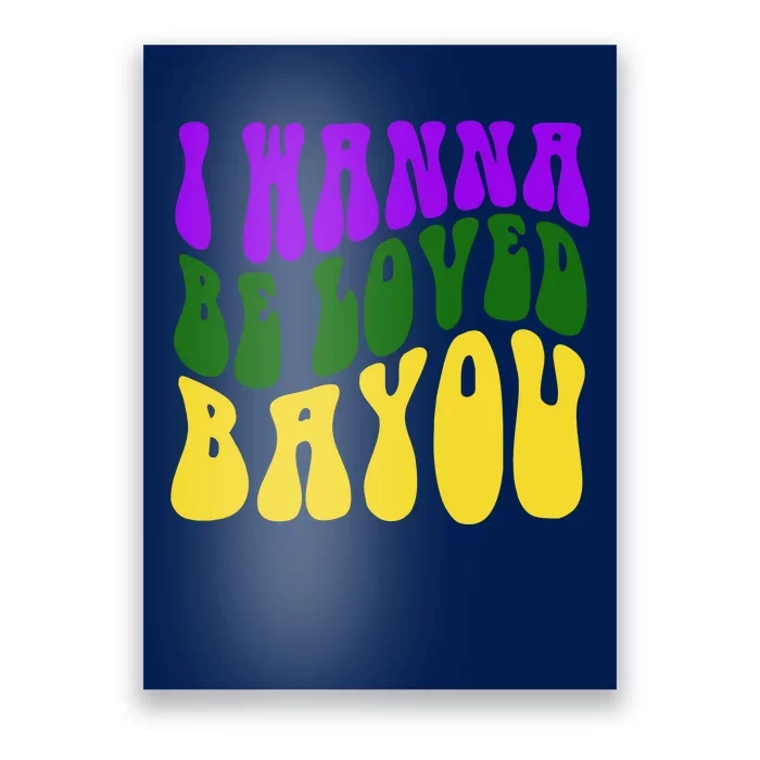 I Wanna Be Loved Bayou Mardi Gras Poster