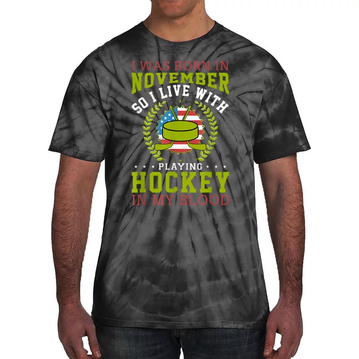 I Was Born In November So I Live With Playing Hockey Joke Tie-Dye T-Shirt