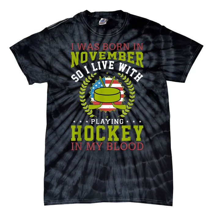 I Was Born In November So I Live With Playing Hockey Joke Tie-Dye T-Shirt