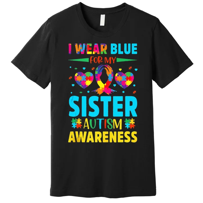 I Wear Blue For My Sister Autism Awareness Premium T-Shirt