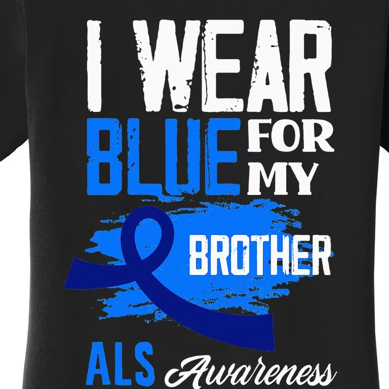 I Wear Blue For My Brother Support ALS Awareness Women's T-Shirt