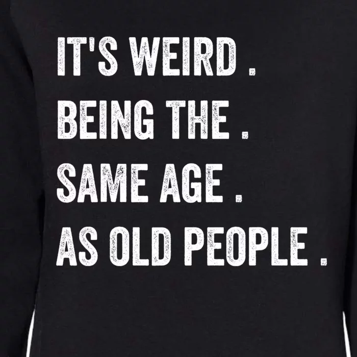 Its Weird Being The Same Age As Old People Womens California Wash Sweatshirt