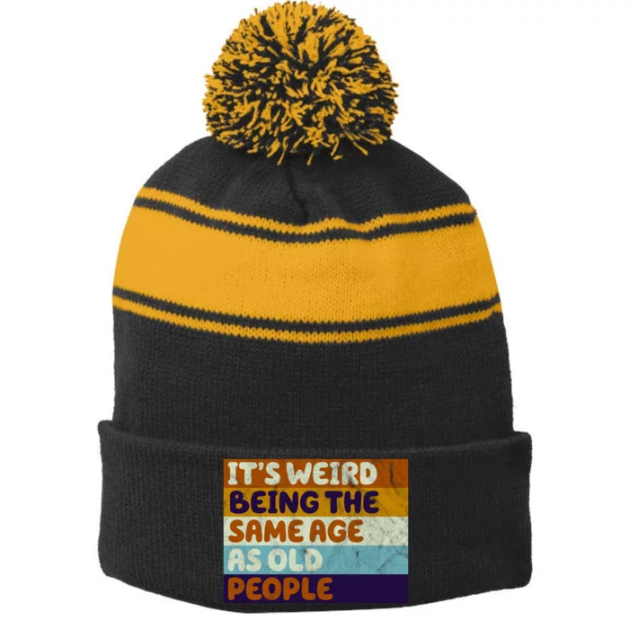 It's Weird Being The Same Age As Old People Funny Stripe Pom Pom Beanie