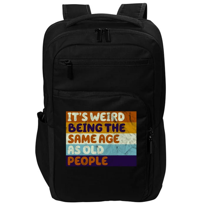 It's Weird Being The Same Age As Old People Funny Impact Tech Backpack