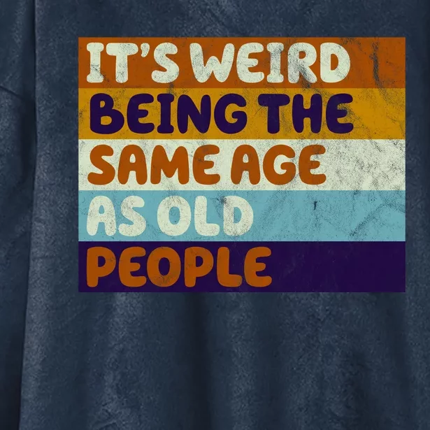 It's Weird Being The Same Age As Old People Funny Hooded Wearable Blanket