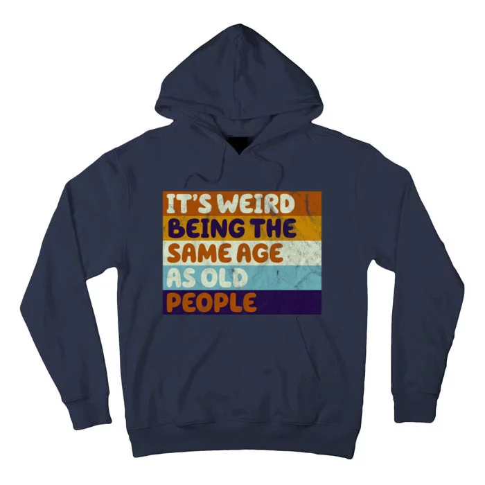 It's Weird Being The Same Age As Old People Funny Tall Hoodie