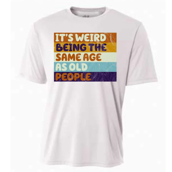 It's Weird Being The Same Age As Old People Funny Cooling Performance Crew T-Shirt