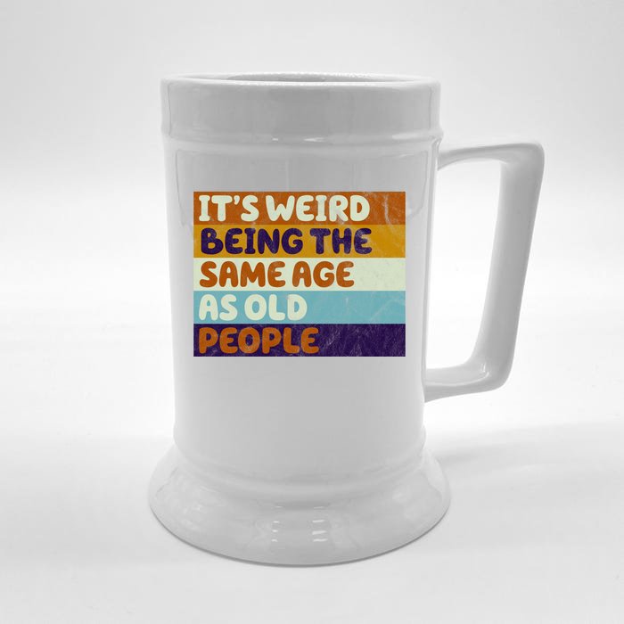 It's Weird Being The Same Age As Old People Funny Front & Back Beer Stein